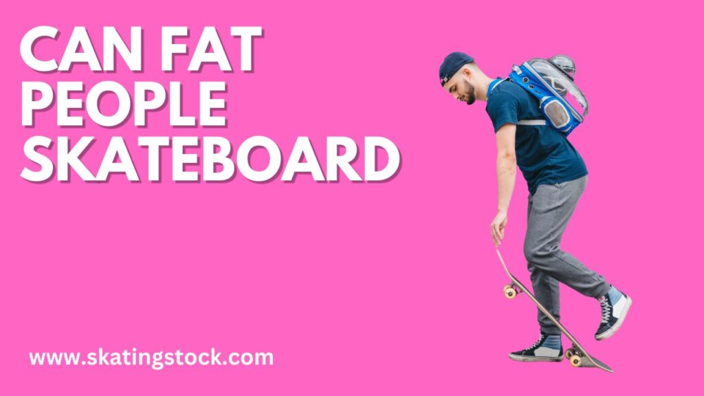 {Updated} Can Fat People Skateboard?