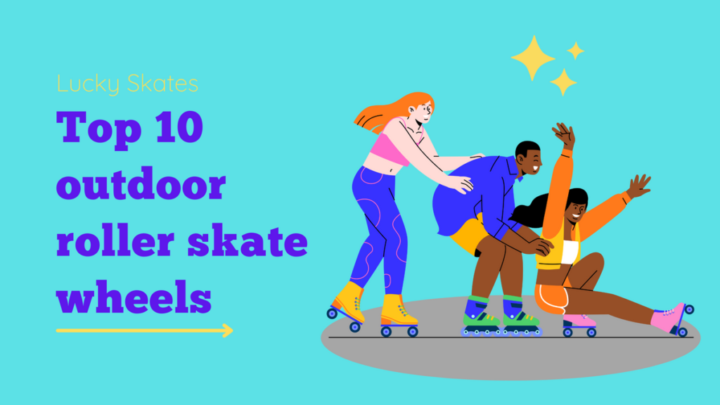 Top 10 Roller Skate Wheels for Outdoors – Lucky Skates Pty Ltd