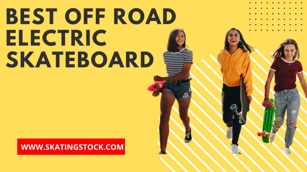 {Updated} Top 10 Best Off Road Electric Skateboard In 2023