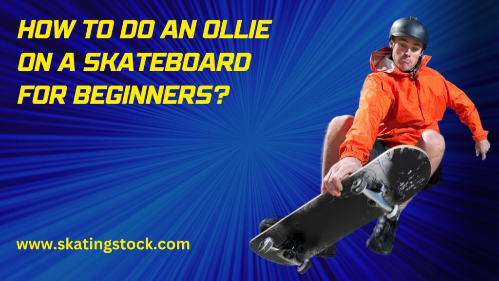 {Updated} How to do an ollie on a skateboard for beginners? 6 easy steps