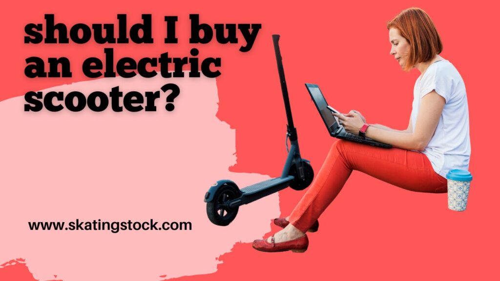 {Updated} Should I Buy An Electric Scooter?