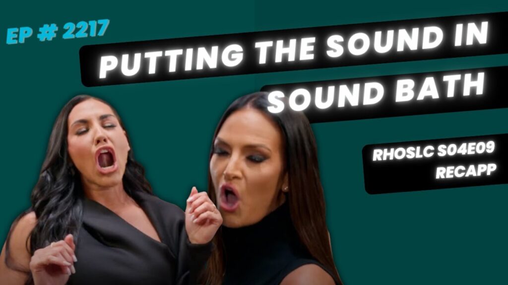 RHOSLC S04E09 Recap: Putting the Sound in Sound Bath