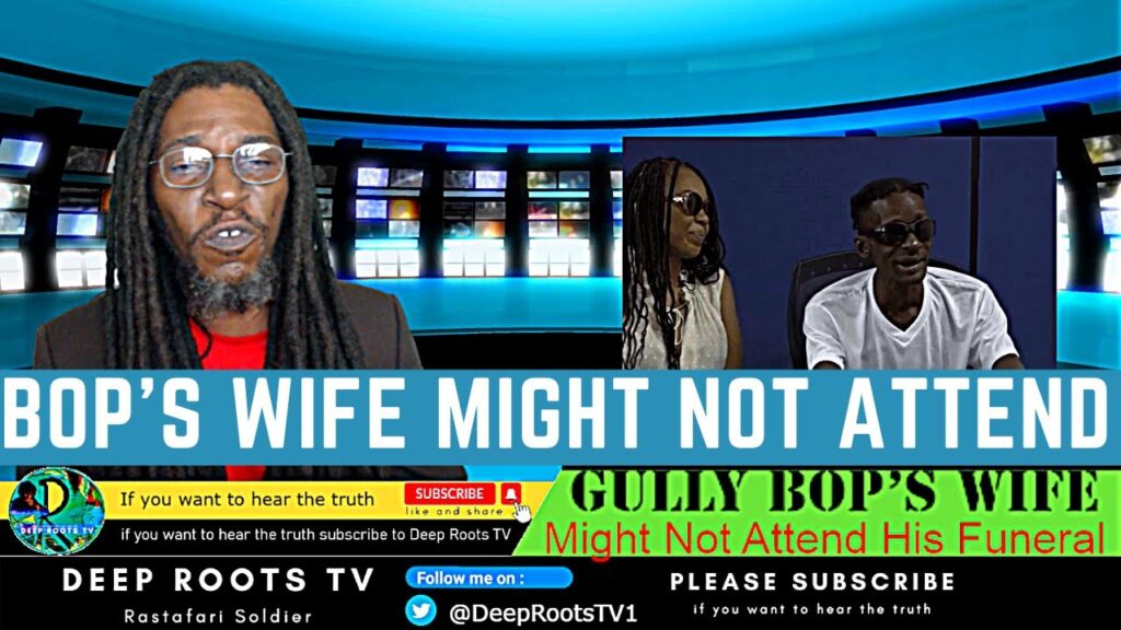Jamaica News | Gully Bop’s Estranged Wife Might Not Attend Funeral Because Family | Deep Roots TV
