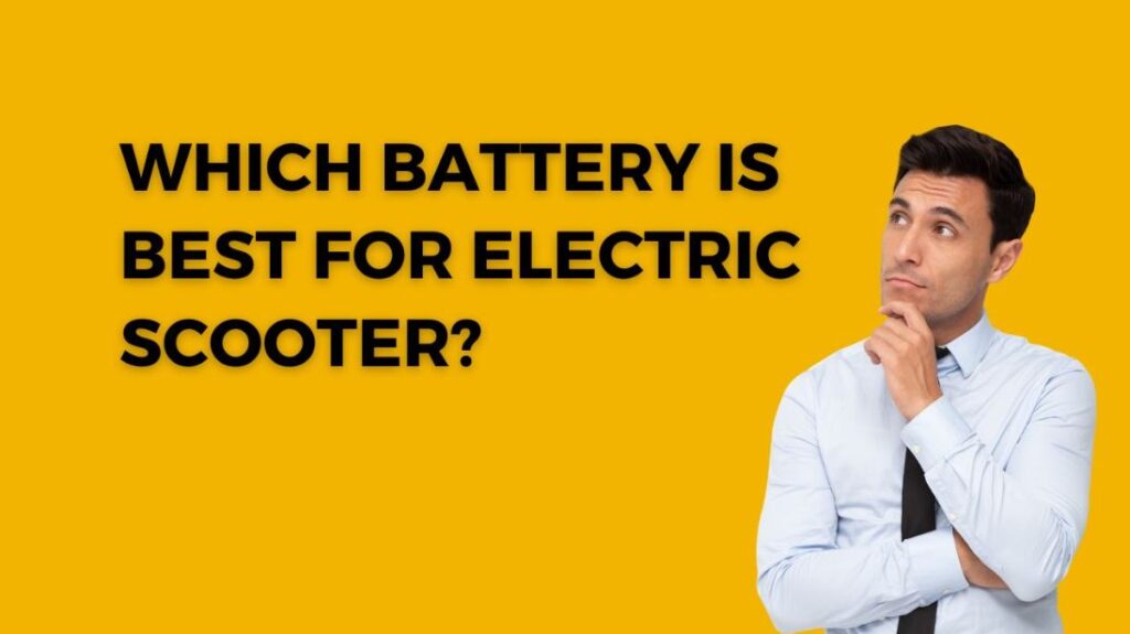 {Updated} Which battery is best for electric scooter?