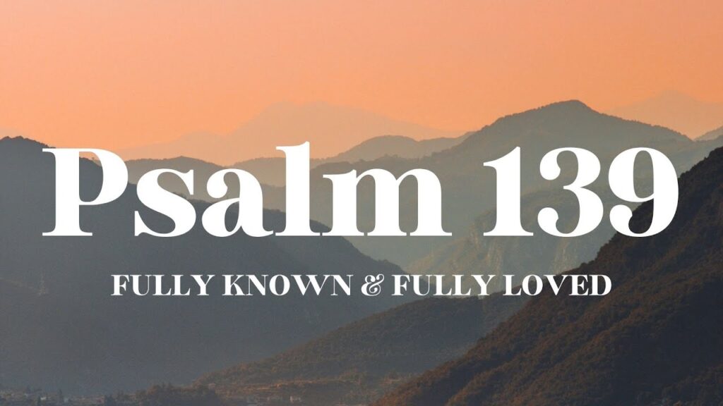 Psalm 139 Fully Known & Fully Loved