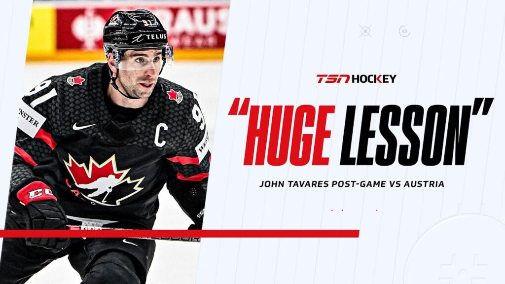 ‘Huge lesson early in the tournament’: Tavares wants Canada to learn from win vs. Austria