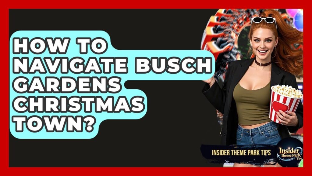 How To Navigate Busch Gardens Christmas Town? – Insider Theme Park Tips