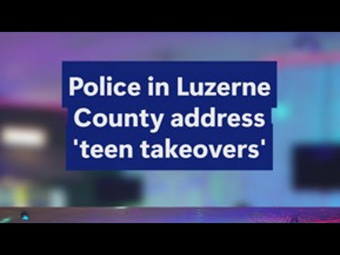 ‘This is not fun, and this is not funny’: Police in Luzerne County address ‘teen takeovers’